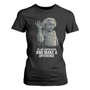 Funny Math Teacher T Shirt For Women Be Like Subtraction And Make A Difference TS14 Black Print Your Wear