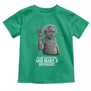 Funny Math Teacher Toddler T Shirt Be Like Subtraction And Make A Difference TS14 Irish Green Print Your Wear