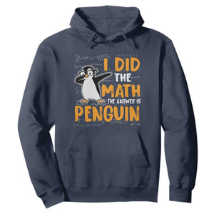 Funny Penguin Math Lover Hoodie I Did The Math The Answer Is Penguin TS14 Navy Print Your Wear