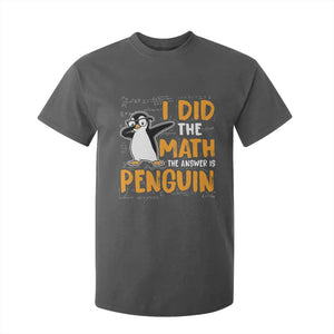 Funny Penguin Math Lover T Shirt For Kid I Did The Math The Answer Is Penguin TS14 Dark Heather Print Your Wear