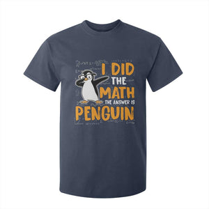 Funny Penguin Math Lover T Shirt For Kid I Did The Math The Answer Is Penguin TS14 Navy Print Your Wear
