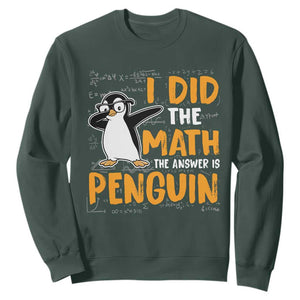 Funny Penguin Math Lover Sweatshirt I Did The Math The Answer Is Penguin TS14 Dark Forest Green Print Your Wear