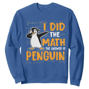 Funny Penguin Math Lover Sweatshirt I Did The Math The Answer Is Penguin TS14 Royal Blue Print Your Wear