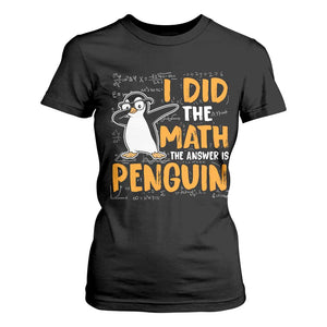 Funny Penguin Math Lover T Shirt For Women I Did The Math The Answer Is Penguin TS14 Black Print Your Wear