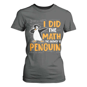 Funny Penguin Math Lover T Shirt For Women I Did The Math The Answer Is Penguin TS14 Dark Heather Print Your Wear