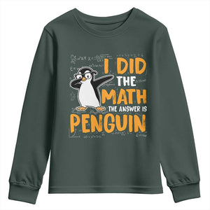Funny Penguin Math Lover Youth Sweatshirt I Did The Math The Answer Is Penguin TS14 Dark Forest Green Print Your Wear