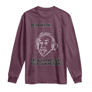 Dear Math Grow Up And Solve Your Own Problems Long Sleeve Shirt Funny Math Saying TS14 Maroon Print Your Wear