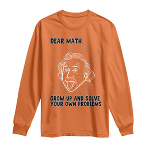 Dear Math Grow Up And Solve Your Own Problems Long Sleeve Shirt Funny Math Saying TS14 Orange Print Your Wear