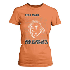 Dear Math Grow Up And Solve Your Own Problems T Shirt For Women Funny Math Saying TS14 Orange Print Your Wear