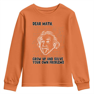Dear Math Grow Up And Solve Your Own Problems Youth Sweatshirt Funny Math Saying TS14 Orange Print Your Wear
