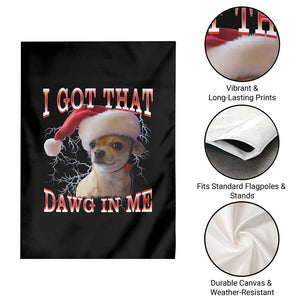 Funny Chihuahua Christmas Meme Garden Flag I Got That Dawg In Me TS14 Print Your Wear