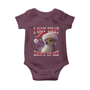 Funny Chihuahua Christmas Meme Baby Onesie I Got That Dawg In Me TS14 Maroon Print Your Wear