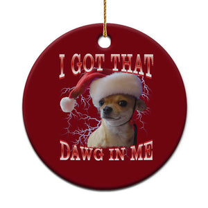 Funny Chihuahua Xmas Meme Ceramic Ornament I Got That Dawg In Me TS14 1pc Red Print Your Wear