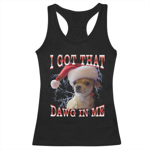 Funny Chihuahua Christmas Meme Racerback Tank Top I Got That Dawg In Me TS14 Black Print Your Wear