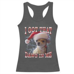 Funny Chihuahua Christmas Meme Racerback Tank Top I Got That Dawg In Me TS14 Dark Heather Print Your Wear