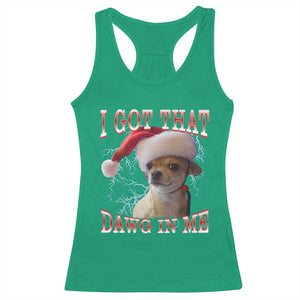 Funny Chihuahua Christmas Meme Racerback Tank Top I Got That Dawg In Me TS14 Irish Green Print Your Wear
