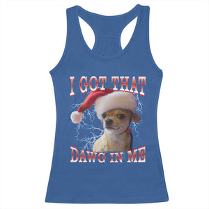 Funny Chihuahua Christmas Meme Racerback Tank Top I Got That Dawg In Me TS14 Royal Blue Print Your Wear