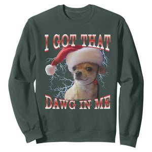 Funny Chihuahua Christmas Meme Sweatshirt I Got That Dawg In Me TS14 Dark Forest Green Print Your Wear