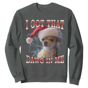 Funny Chihuahua Christmas Meme Sweatshirt I Got That Dawg In Me TS14 Dark Heather Print Your Wear