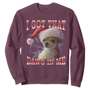 Funny Chihuahua Christmas Meme Sweatshirt I Got That Dawg In Me TS14 Maroon Print Your Wear