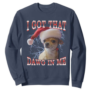 Funny Chihuahua Christmas Meme Sweatshirt I Got That Dawg In Me TS14 Navy Print Your Wear