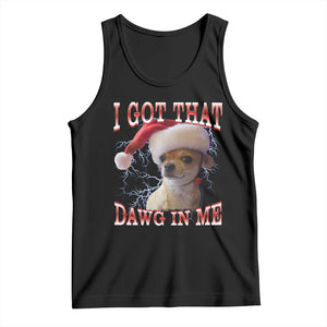 Funny Chihuahua Christmas Meme Tank Top I Got That Dawg In Me TS14 Black Print Your Wear