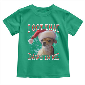 Funny Chihuahua Christmas Meme Toddler T Shirt I Got That Dawg In Me TS14 Irish Green Print Your Wear