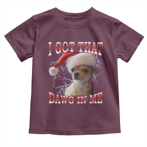 Funny Chihuahua Christmas Meme Toddler T Shirt I Got That Dawg In Me TS14 Maroon Print Your Wear