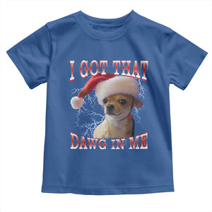 Funny Chihuahua Christmas Meme Toddler T Shirt I Got That Dawg In Me TS14 Royal Blue Print Your Wear