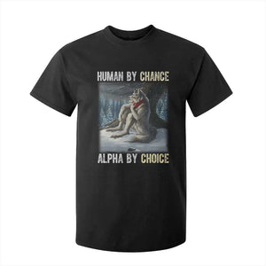 Funny Alpha Wolf Christmas Meme T Shirt For Kid Human By Chance Alpha By Choice TS14 Black Print Your Wear