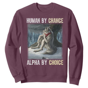 Funny Alpha Wolf Christmas Meme Sweatshirt Human By Chance Alpha By Choice TS14 Maroon Print Your Wear
