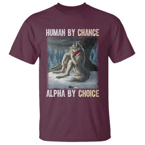 Funny Alpha Wolf Christmas Meme T Shirt Human By Chance Alpha By Choice TS14 Maroon Print Your Wear