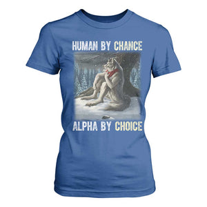 Funny Alpha Wolf Christmas Meme T Shirt For Women Human By Chance Alpha By Choice TS14 Royal Blue Print Your Wear