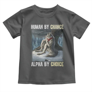 Funny Alpha Wolf Christmas Meme Toddler T Shirt Human By Chance Alpha By Choice TS14 Dark Heather Print Your Wear
