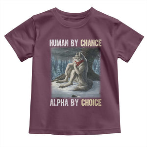 Funny Alpha Wolf Christmas Meme Toddler T Shirt Human By Chance Alpha By Choice TS14 Maroon Print Your Wear