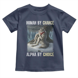 Funny Alpha Wolf Christmas Meme Toddler T Shirt Human By Chance Alpha By Choice TS14 Navy Print Your Wear