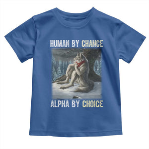 Funny Alpha Wolf Christmas Meme Toddler T Shirt Human By Chance Alpha By Choice TS14 Royal Blue Print Your Wear