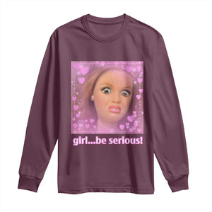 Funny Doll Face Meme Long Sleeve Shirt Girl Be Serious TS14 Maroon Print Your Wear
