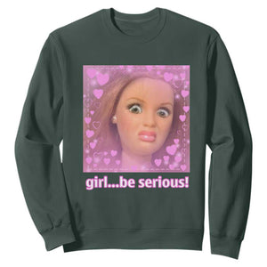 Funny Doll Face Meme Sweatshirt Girl Be Serious TS14 Dark Forest Green Print Your Wear