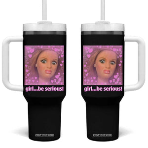 Funny Doll Face Meme Tumbler With Handle Girl Be Serious TS14 One Size: 40 oz Black Print Your Wear