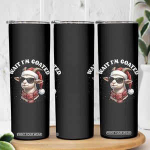 Funny Reindeer Christmas Skinny Tumbler Wait I Am Goated TS14 Print Your Wear