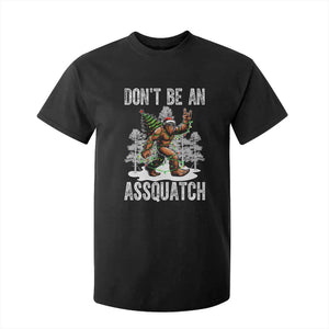 Funny Bigfoot Christmas T Shirt For Kid Do Not Be An Assquatch TS14 Black Print Your Wear