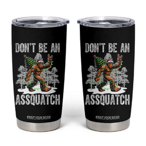 Funny Bigfoot Christmas Tumbler Cup Do Not Be An Assquatch TS14 Black Print Your Wear