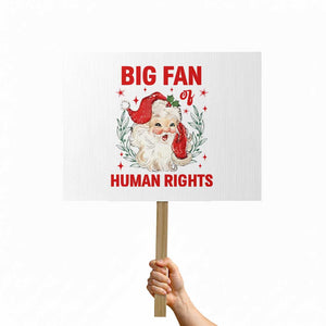 Funny Santa Christmas Protest Sign Big Fan Of Human Rights TS14 Horizontal 18" × 24" White Print Your Wear