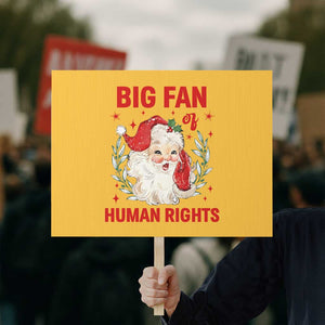 Funny Santa Christmas Protest Sign Big Fan Of Human Rights TS14 Horizontal 18" × 24" Yellow Print Your Wear