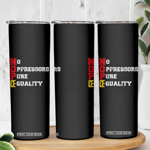 No Kings Skinny Tumbler No Oppressors Pure Equality TS14 Print Your Wear