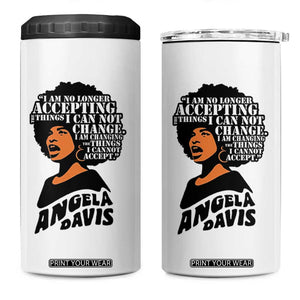 Angela Davis Inspirational Quote 4 in 1 Can Cooler Tumbler I Am No Longer Accepting The Things I Cannot Change TS14 One Size: 16 oz White Print Your Wear