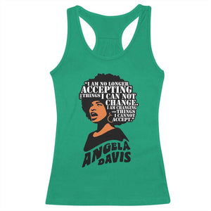 Angela Davis Inspirational Quote Racerback Tank Top I Am No Longer Accepting The Things I Cannot Change TS14 Irish Green Print Your Wear