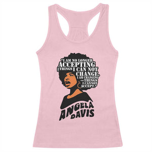 Angela Davis Inspirational Quote Racerback Tank Top I Am No Longer Accepting The Things I Cannot Change TS14 Light Pink Print Your Wear