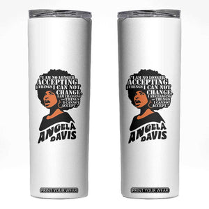 Angela Davis Inspirational Quote Skinny Tumbler I Am No Longer Accepting The Things I Cannot Change TS14 White Print Your Wear